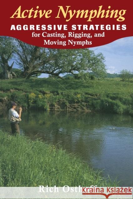 Active Nymphing: Aggressive Strategies for Casting, Rigging, and Moving the Nymph Osthoff, Rich 9780811732550 Stackpole Books - książka
