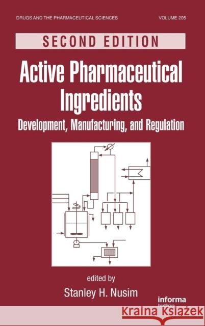 Active Pharmaceutical Ingredients: Development, Manufacturing, and Regulation, Second Edition Nusim, Stanley 9781439803363 Informa Healthcare - książka