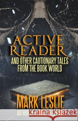 Active Reader: And Other Cautionary Tales from the Book World Mark Leslie 9781386544029 Draft2digital - książka