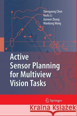 Active Sensor Planning for Multiview Vision Tasks Shengyong Chen Y. F. Li Jianwei Zhang 9783642437373 Springer - książka