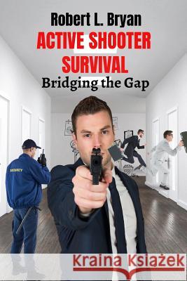 Active Shooter Survival: Bridging the Gap Robert L. Bryan 9781079291193 Independently Published - książka