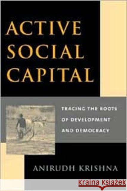 Active Social Capital: Tracing the Roots of Development and Democracy Krishna, Anirudh 9780231125703 Columbia University Press - książka