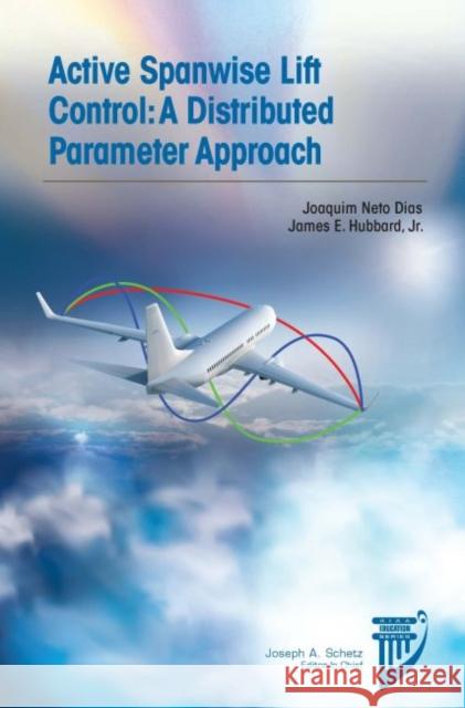 Active Spanwise Lift Control: A Distributed Parameter Approach Joaquim Neto Dias James E. Hubbard Jr.  9781624105999 American Institute of Aeronautics & Astronaut - książka