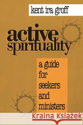 Active Spirituality: A Guide for Seekers and Ministers Groff, Kent Ira 9781566991179 Alban Institute - książka
