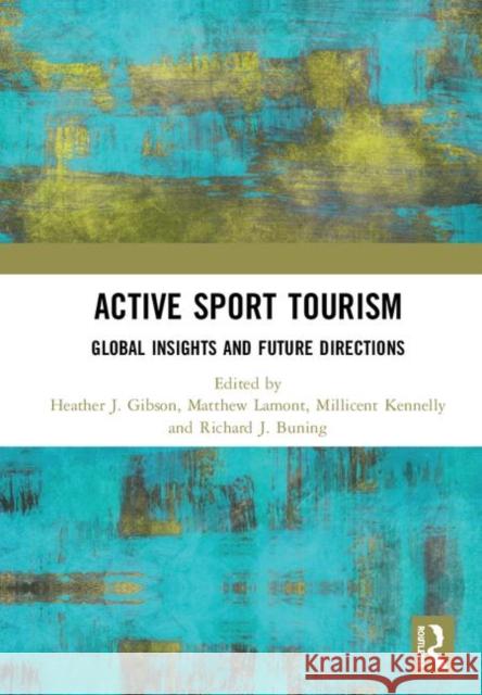 Active Sport Tourism: Global Insights and Future Directions Heather J. Gibson Matthew Lamont Millicent Kennelly 9780367189686 Routledge - książka