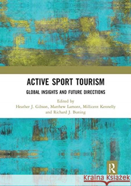 Active Sport Tourism: Global Insights and Future Directions Heather J. Gibson Matthew Lamont Millicent Kennelly 9780367661588 Taylor & Francis Ltd - książka