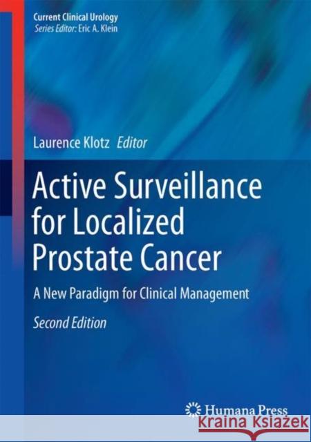 Active Surveillance for Localized Prostate Cancer: A New Paradigm for Clinical Management Klotz, Laurence 9783319627090 Humana Press - książka