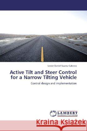 Active Tilt and Steer Control for a Narrow Tilting Vehicle Lester Daniel Suarez Cabrera 9783848497232 LAP Lambert Academic Publishing - książka