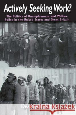 Actively Seeking Work?: The Politics of Unemployment and Welfare Policy in the United States and Great Britain Desmond S. King 9780226436227 University of Chicago Press - książka