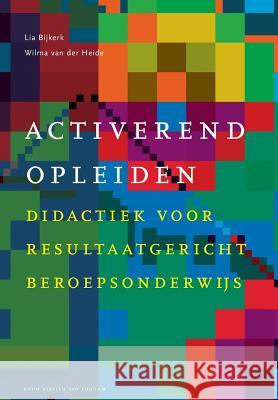 Activerend Opleiden: Didactiek Voor Resultaatgericht Beroepsonderwijs Bijkerk, Lia 9789031388424 Bohn Stafleu Van Loghum - książka