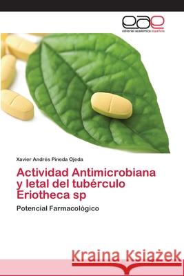 Actividad Antimicrobiana y letal del tubérculo Eriotheca sp Pineda Ojeda, Xavier Andrés 9783330094505 Editorial Académica Española - książka