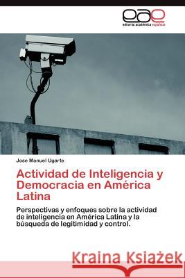 Actividad de Inteligencia y Democracia en América Latina Ugarte Jose Manuel 9783845488370 Editorial Acad Mica Espa Ola - książka