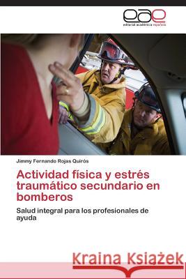Actividad física y estrés traumático secundario en bomberos Rojas Quirós Jimmy Fernando 9783847350484 Editorial Academica Espanola - książka