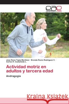 Actividad motriz en adultos y tercera edad Tapia Martinez, Josè Renè 9786202108539 Editorial Académica Española - książka