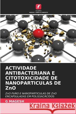 ACTIVIDADE ANTIBACTERIANA E CITOTOXICIDADE DE NANOPARTICULAS DE ZnO G Magesh   9786205957820 Edicoes Nosso Conhecimento - książka
