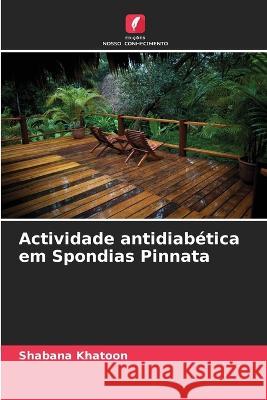 Actividade antidiabetica em Spondias Pinnata Shabana Khatoon   9786206009597 Edicoes Nosso Conhecimento - książka