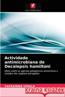 Actividade antimicrobiana de Decalepsis hamiltoni Yapadinna Vimala 9786202836135 Edicoes Nosso Conhecimento - książka