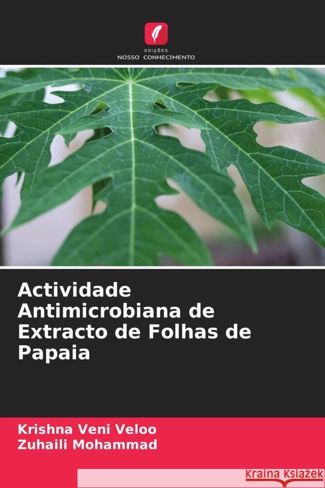 Actividade Antimicrobiana de Extracto de Folhas de Papaia Veloo, Krishna Veni, Mohammad, Zuhaili 9786204794150 Edições Nosso Conhecimento - książka