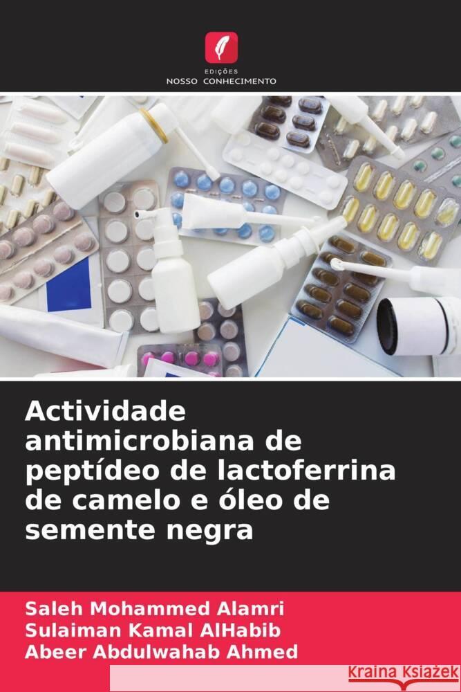 Actividade antimicrobiana de peptídeo de lactoferrina de camelo e óleo de semente negra Alamri, Saleh Mohammed, AlHabib, Sulaiman Kamal, Ahmed, Abeer Abdulwahab 9786204853697 Edições Nosso Conhecimento - książka