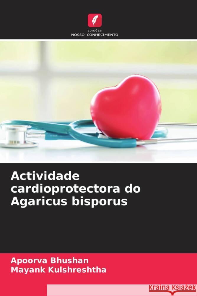 Actividade cardioprotectora do Agaricus bisporus Bhushan, Apoorva, Kulshreshtha, Mayank 9786204617541 Edições Nosso Conhecimento - książka