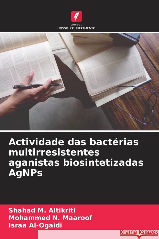 Actividade das bactérias multirresistentes aganistas biosintetizadas AgNPs Altikriti, Shahad M., Maaroof, Mohammed N., Al-Ogaidi, Israa 9786205229248 Edições Nosso Conhecimento - książka