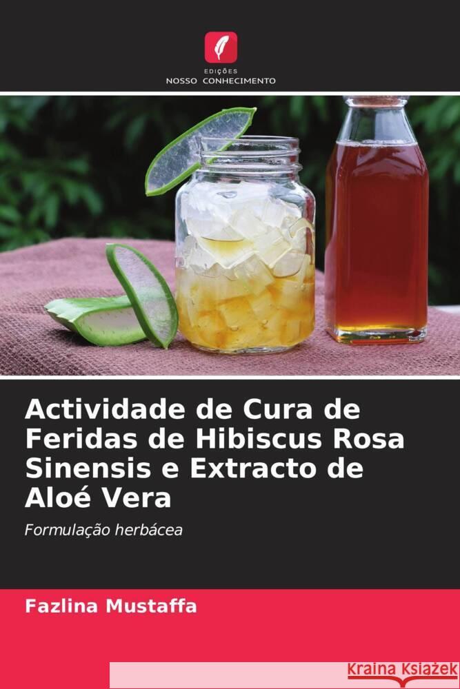 Actividade de Cura de Feridas de Hibiscus Rosa Sinensis e Extracto de Aloé Vera Mustaffa, Fazlina, Shan, Ng Zi, Kalaimani, Jaya Raja Kumar 9786204713021 Edições Nosso Conhecimento - książka