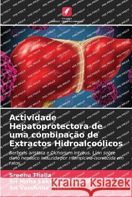 Actividade Hepatoprotectora de uma combina??o de Extractos Hidroalco?licos Sreenu Thalla Sri Maha Lakshmi Motupalli Sri Varshitha Melam 9786205703731 Edicoes Nosso Conhecimento - książka