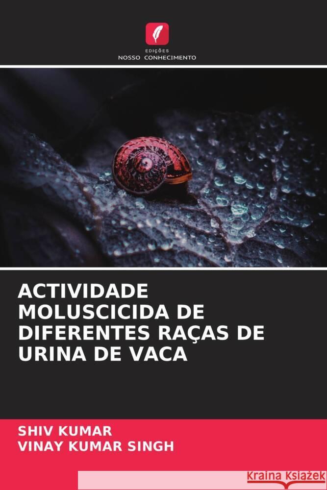 ACTIVIDADE MOLUSCICIDA DE DIFERENTES RAÇAS DE URINA DE VACA Kumar, Shiv, Singh, Vinay Kumar 9786204896335 Edições Nosso Conhecimento - książka