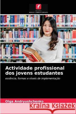 Actividade profissional dos jovens estudantes Olga Andryushchenko 9786203223453 Edicoes Nosso Conhecimento - książka