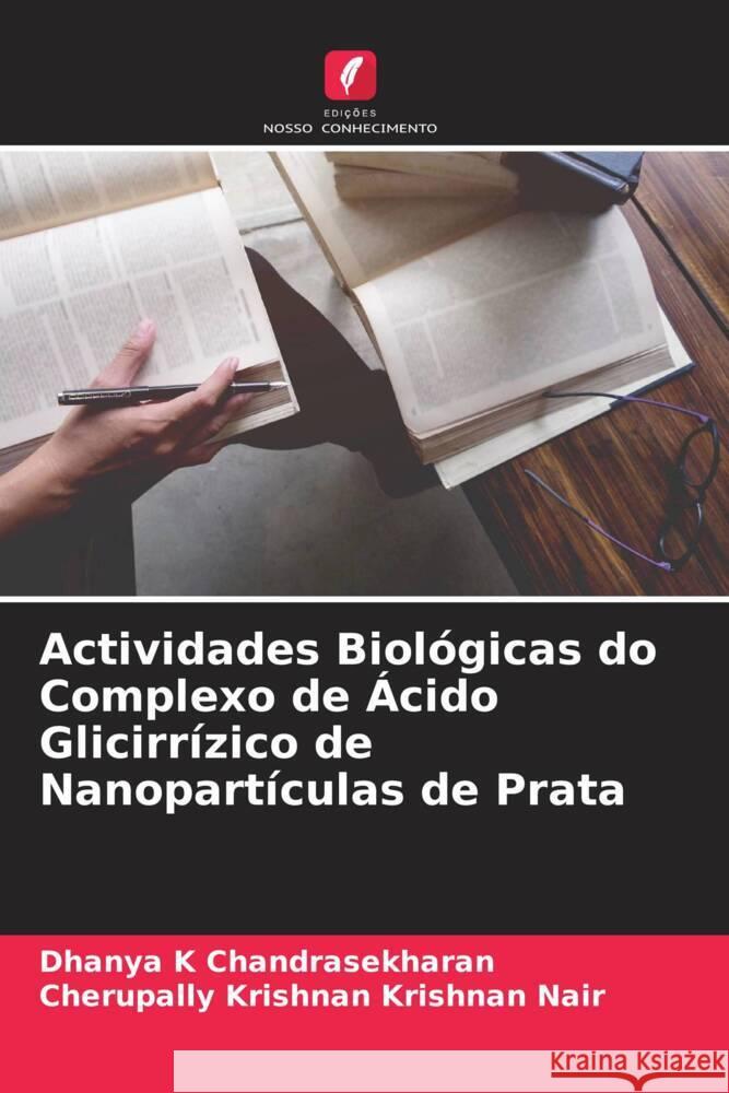 Actividades Biológicas do Complexo de Ácido Glicirrízico de Nanopartículas de Prata K Chandrasekharan, Dhanya, Nair, Cherupally Krishnan Krishnan 9786204501635 Edições Nosso Conhecimento - książka