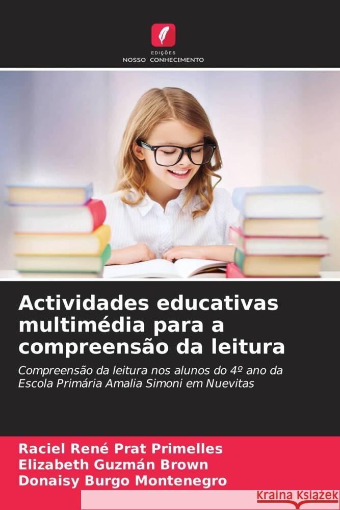 Actividades educativas multimédia para a compreensão da leitura Prat Primelles, Raciel René, Guzmán Brown, Elizabeth, Burgo Montenegro, Donaisy 9786206299509 Edições Nosso Conhecimento - książka