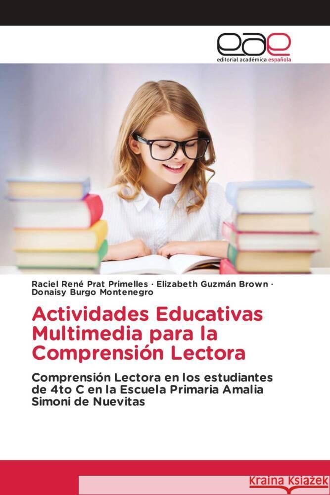 Actividades Educativas Multimedia para la Comprensión Lectora Prat Primelles, Raciel René, Guzmán Brown, Elizabeth, Burgo Montenegro, Donaisy 9786202130448 Editorial Académica Española - książka
