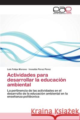 Actividades para desarrollar la educación ambiental Luis Felipe Moreno, Irenaldo Pérez Pérez 9783659090035 Editorial Academica Espanola - książka