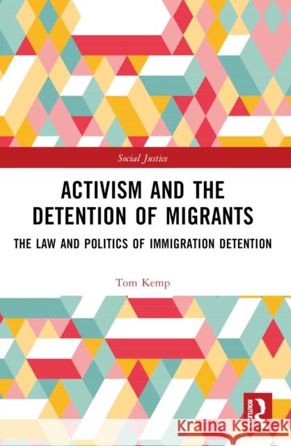 Activism and the Detention of Migrants: The Law and Politics of Immigration Detention Tom Kemp 9781032029290 Routledge - książka