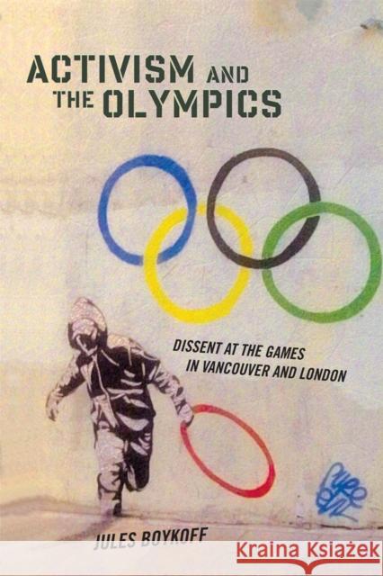 Activism and the Olympics: Dissent at the Games in Vancouver and London Jules Boykoff 9780813562018 Rutgers University Press - książka