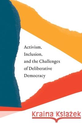 Activism, Inclusion, and the Challenges of Deliberative Democracy Anna Drake 9780774865166 University of British Columbia Press - książka