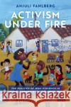 Activism under Fire Anjuli (Assistant Professor of Sociology, Assistant Professor of Sociology, Tufts University) Fahlberg 9780197519325 Oxford University Press Inc