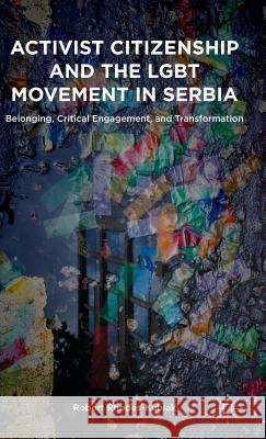 Activist Citizenship and the Lgbt Movement in Serbia: Belonging, Critical Engagement, and Transformation Rhodes-Kubiak, Robert 9781137494269 Palgrave MacMillan - książka