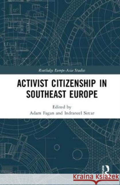 Activist Citizenship in Southeast Europe Adam Fagan Indraneel Sircar 9781138604896 Routledge - książka