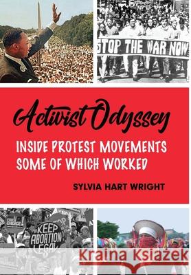 Activist Odyssey: Inside Protest Movements, Some of Which Worked Sylvia Hart Wright 9781733012331 Enavant Press - książka