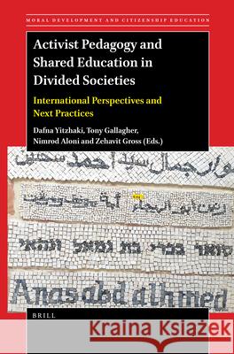 Activist Pedagogy and Shared Education in Divided Societies: International Perspectives and Next Practices Dafna Yitzhaki Tony Gallagher Nimrod Aloni 9789004512733 Brill - książka