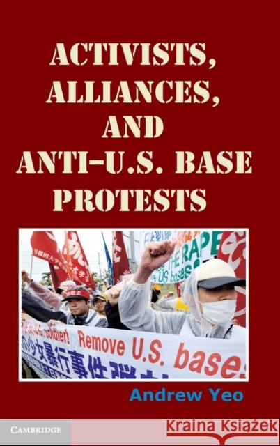 Activists, Alliances, and Anti-U.S. Base Protests Andrew Yeo 9781107002470  - książka