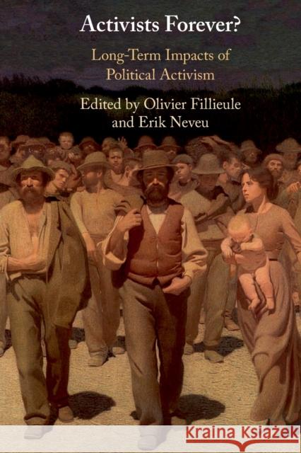 Activists Forever?: Long-Term Impacts of Political Activism Erik Neveu, Olivier Fillieule (Université de Lausanne, Switzerland) 9781108450942 Cambridge University Press - książka