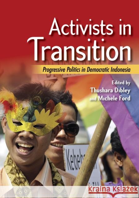 Activists in Transition: Progressive Politics in Democratic Indonesia Thushara Dibley Michele Ford 9781501742484 Cornell University Press - książka