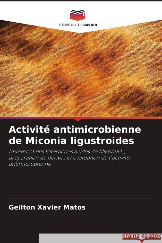 Activité antimicrobienne de Miconia ligustroides Matos, Geilton Xavier 9786208576943 Editions Notre Savoir - książka