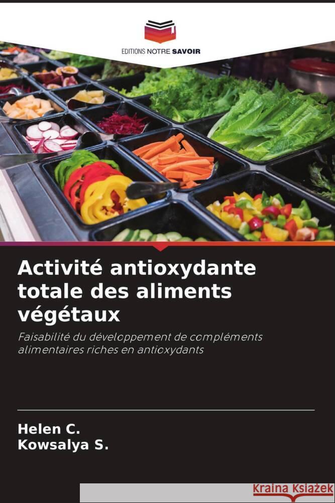 Activité antioxydante totale des aliments végétaux C., Helen, S., Kowsalya 9786204533865 Editions Notre Savoir - książka