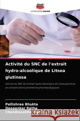 Activité du SNC de l'extrait hydro-alcoolique de Litsea glutinosa Bhukta, Pallishree 9786204061481 Editions Notre Savoir - książka