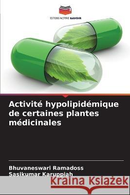 Activité hypolipidémique de certaines plantes médicinales Ramadoss, Bhuvaneswari 9786205307427 Editions Notre Savoir - książka
