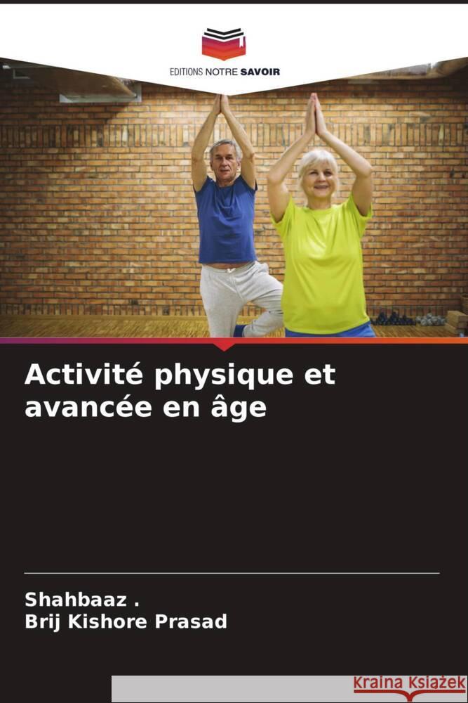 Activité physique et avancée en âge ., Shahbaaz, Prasad, Brij Kishore 9786204574363 Editions Notre Savoir - książka