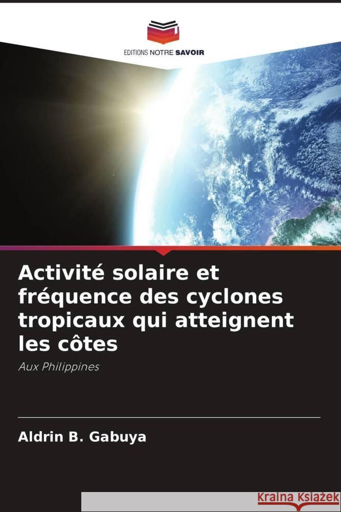 Activité solaire et fréquence des cyclones tropicaux qui atteignent les côtes Gabuya, Aldrin B. 9786208662844 Editions Notre Savoir - książka